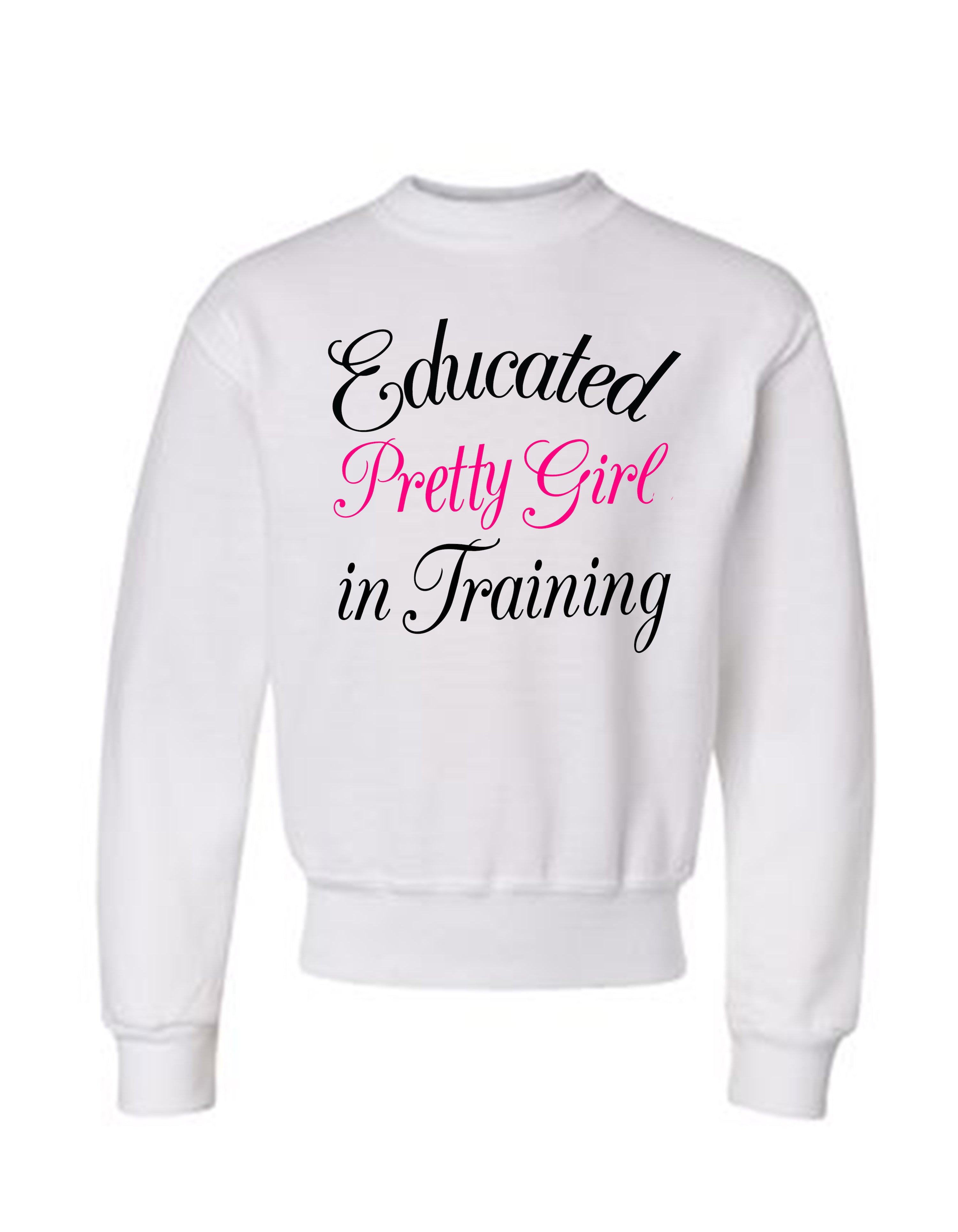 Educated Pretty Girl in Training sweatshirt