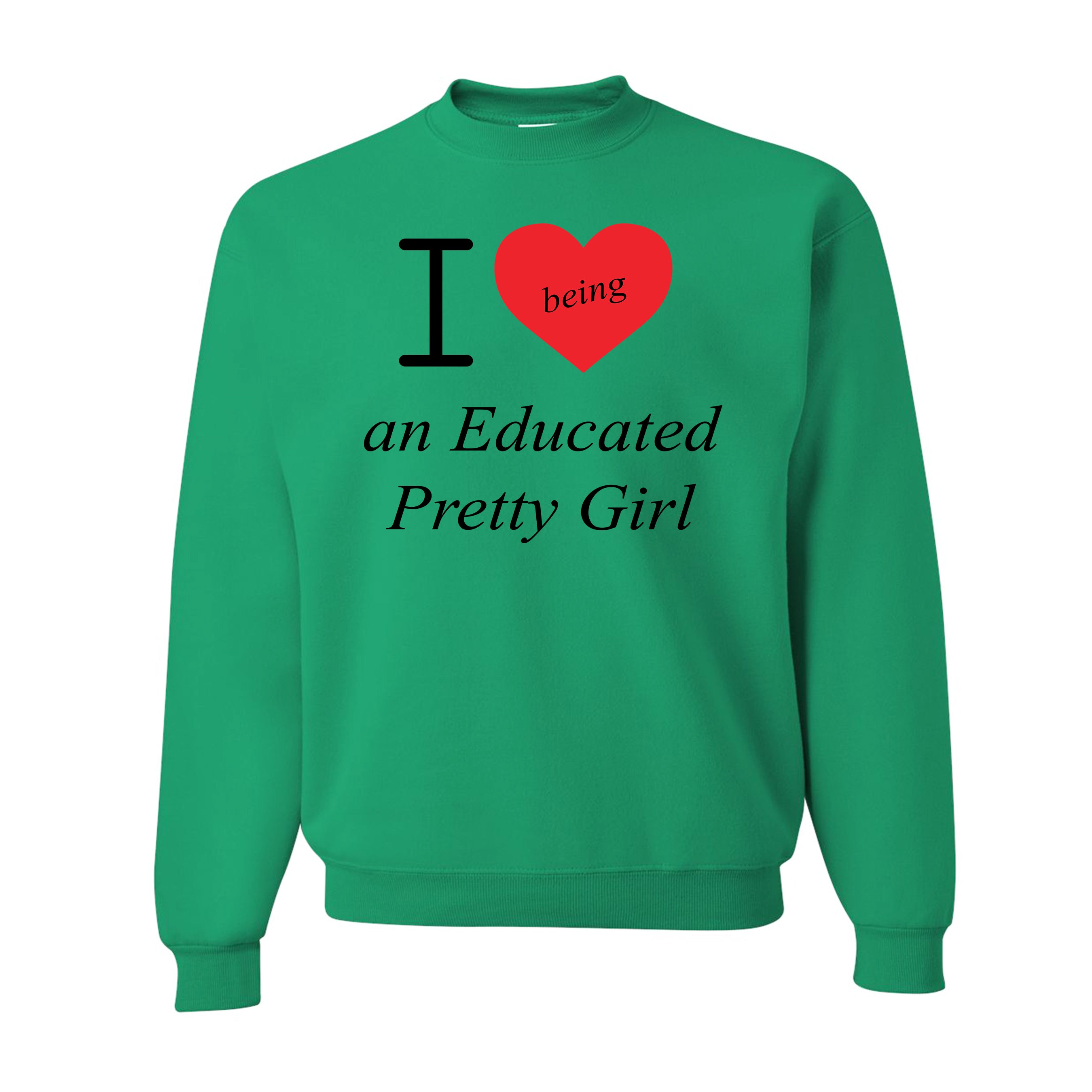 Mantra "I love ❤️being An Educated Pretty Girl" sweatshirt