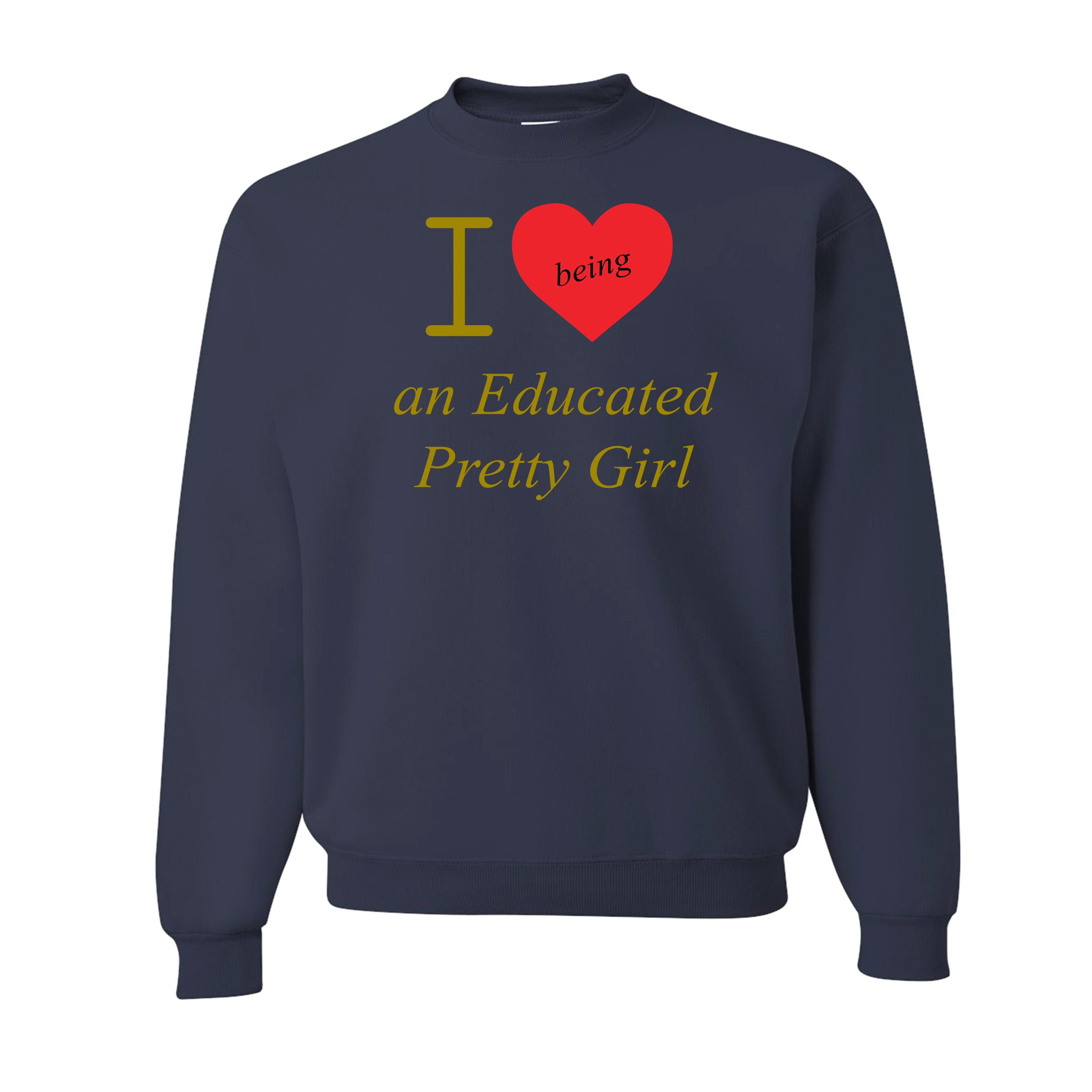 Mantra "I love ❤️being An Educated Pretty Girl" sweatshirt