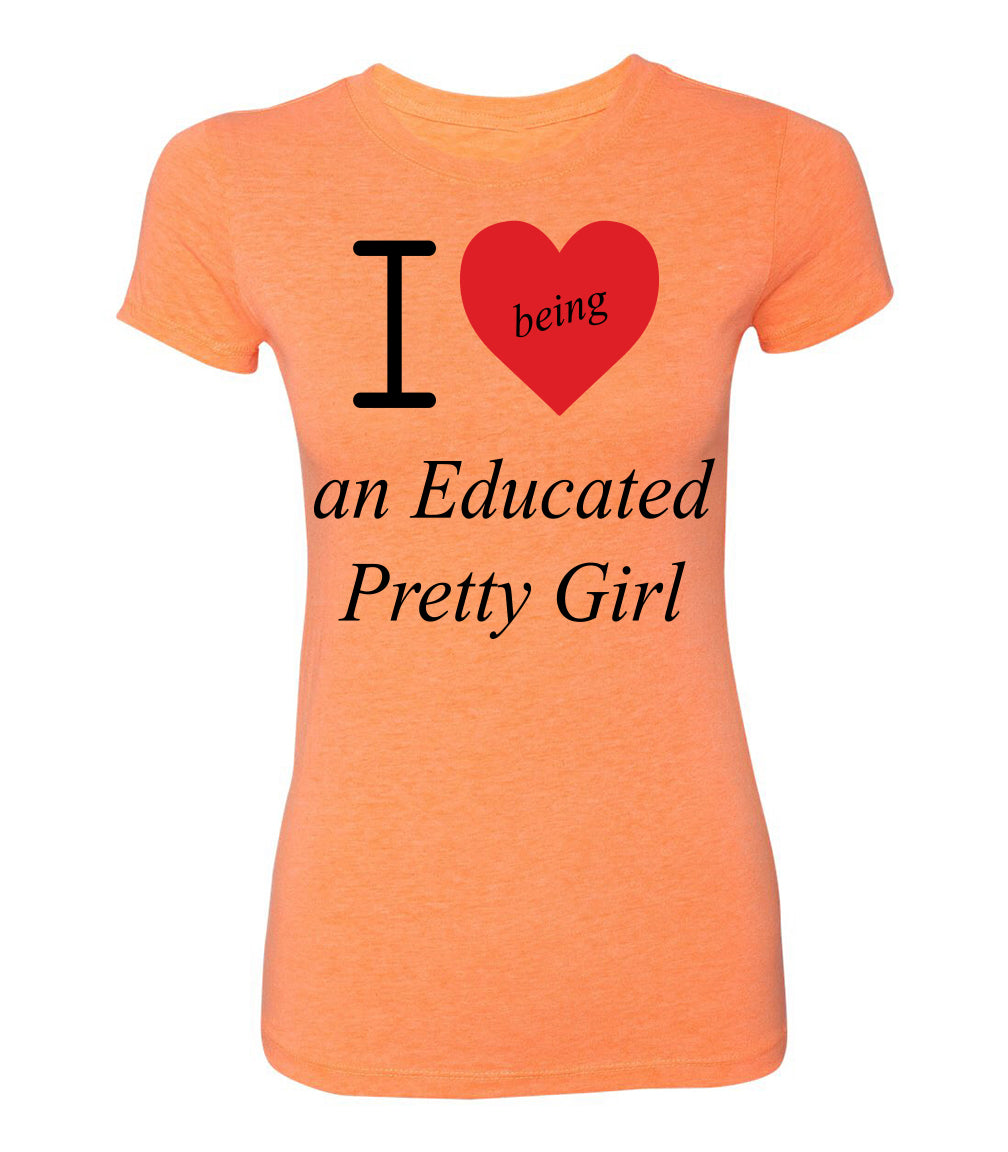 Mantra "I ❤️being an Educated Pretty Girl" Tee