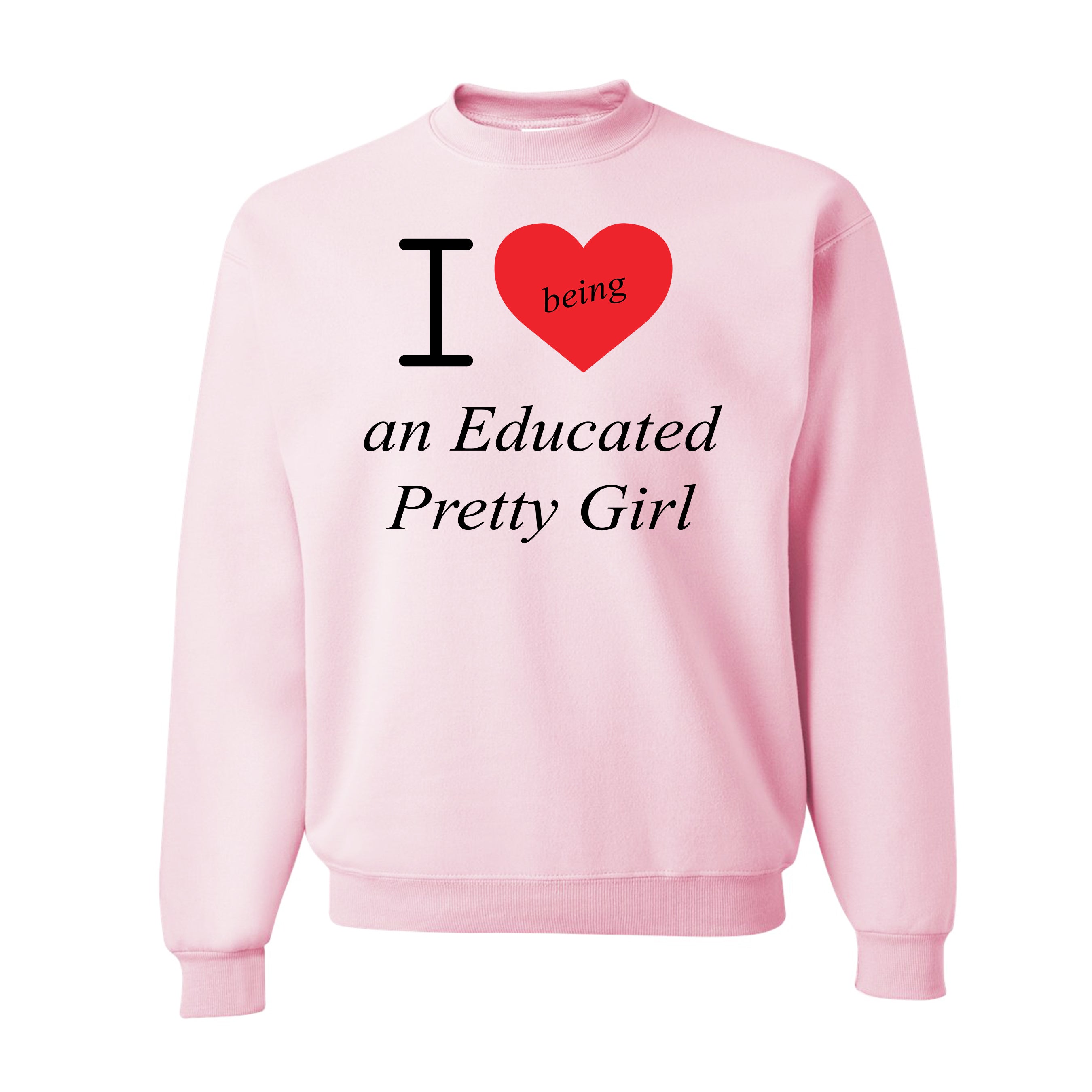Mantra "I love ❤️being An Educated Pretty Girl" sweatshirt