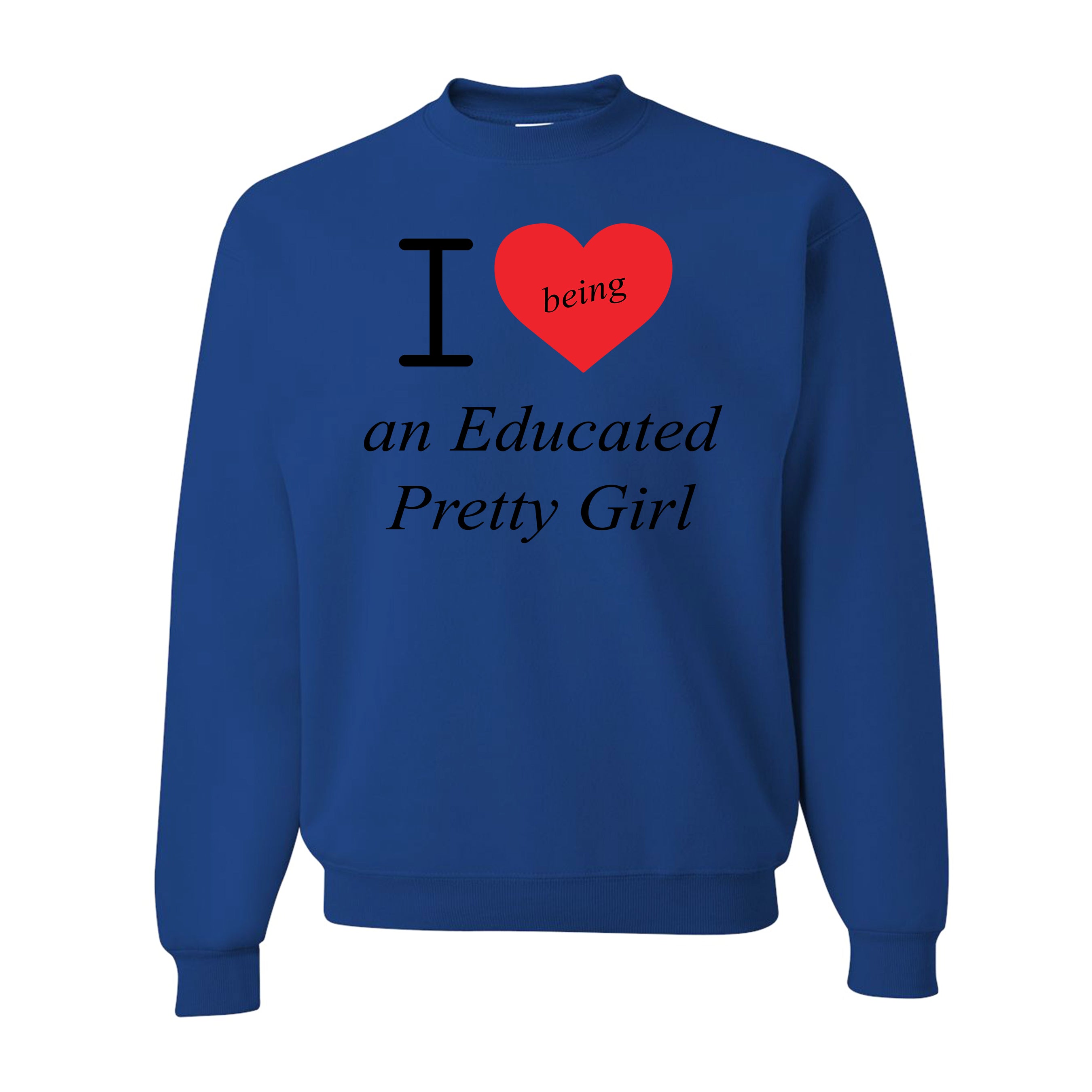 Mantra "I love ❤️being An Educated Pretty Girl" sweatshirt