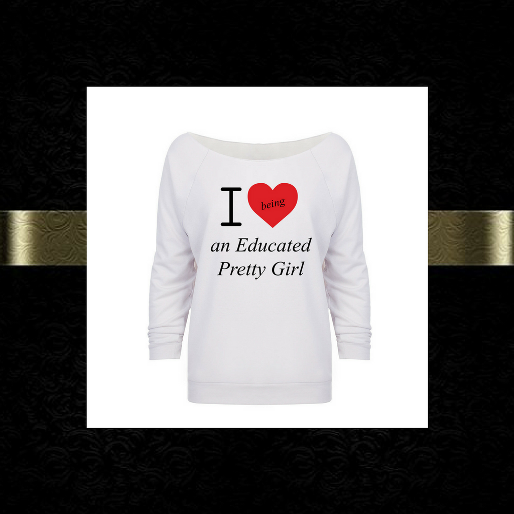 Mantra "I ❤️being an Educated Pretty Girl" looseneck raglan
