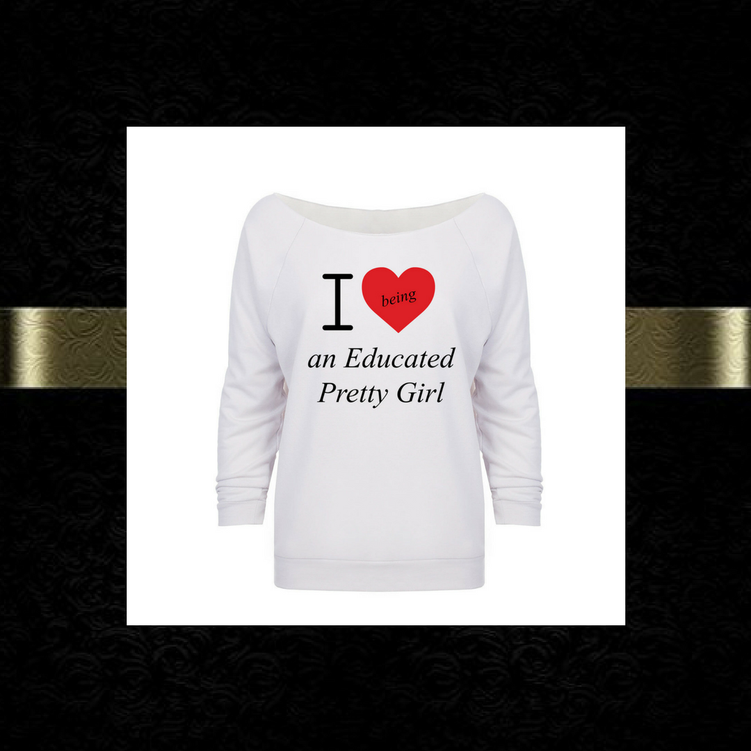 Mantra "I ❤️being an Educated Pretty Girl" looseneck raglan