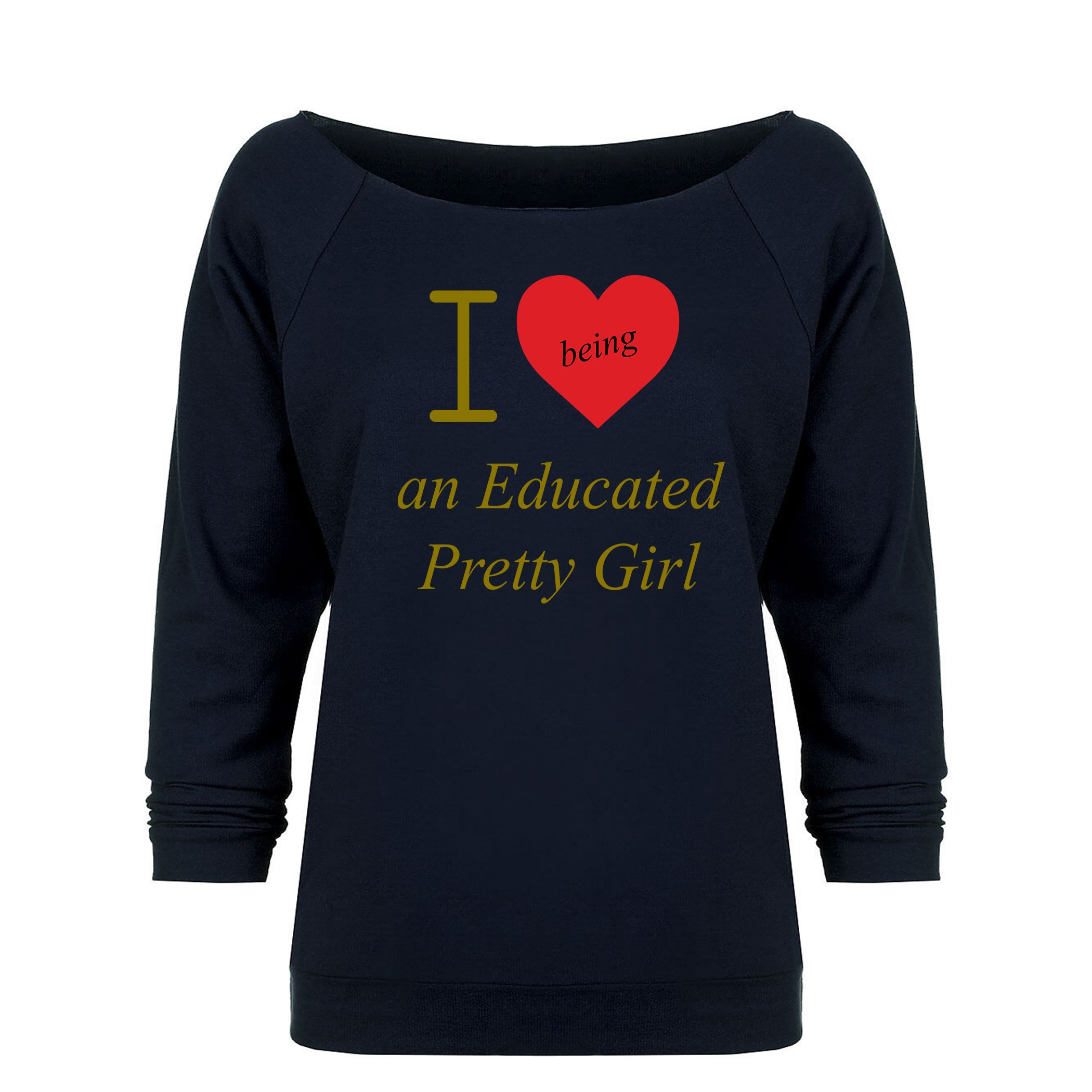 Mantra "I ❤️being an Educated Pretty Girl" looseneck raglan
