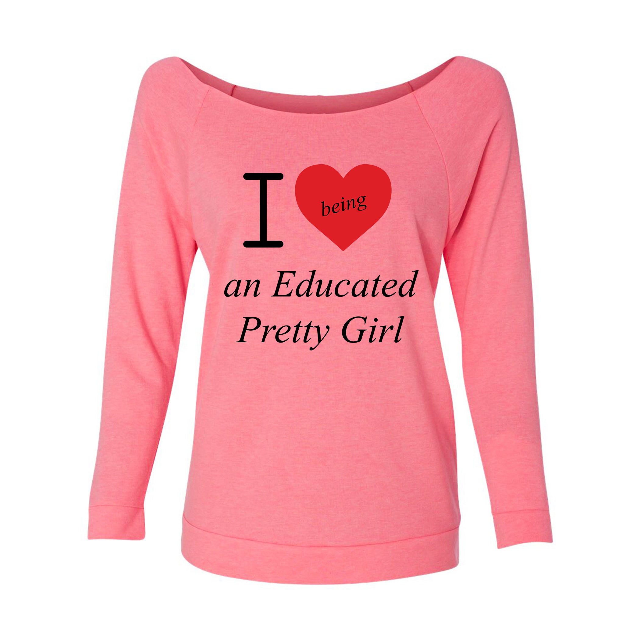 Mantra "I ❤️being an Educated Pretty Girl" looseneck raglan