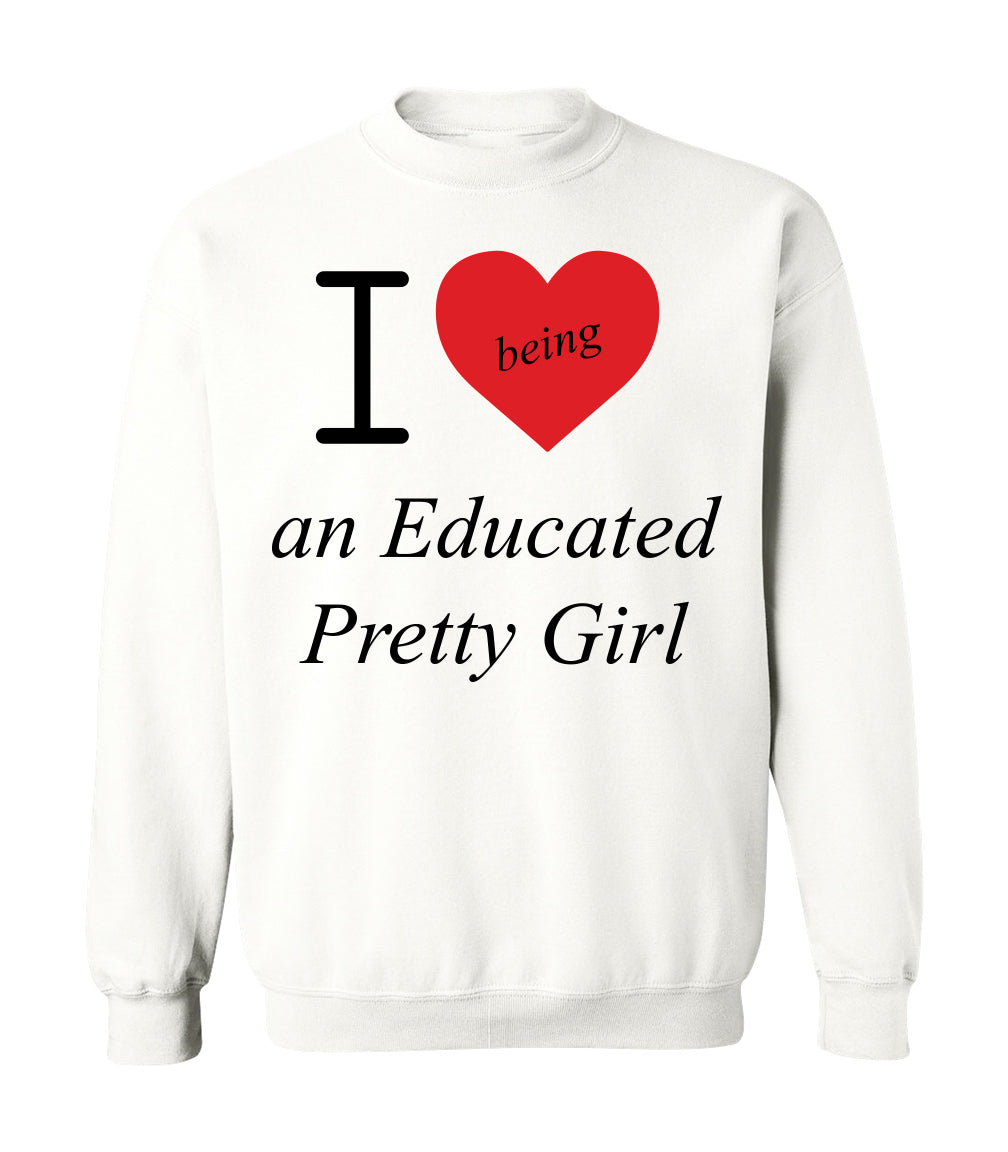 Mantra "I love ❤️being An Educated Pretty Girl" sweatshirt