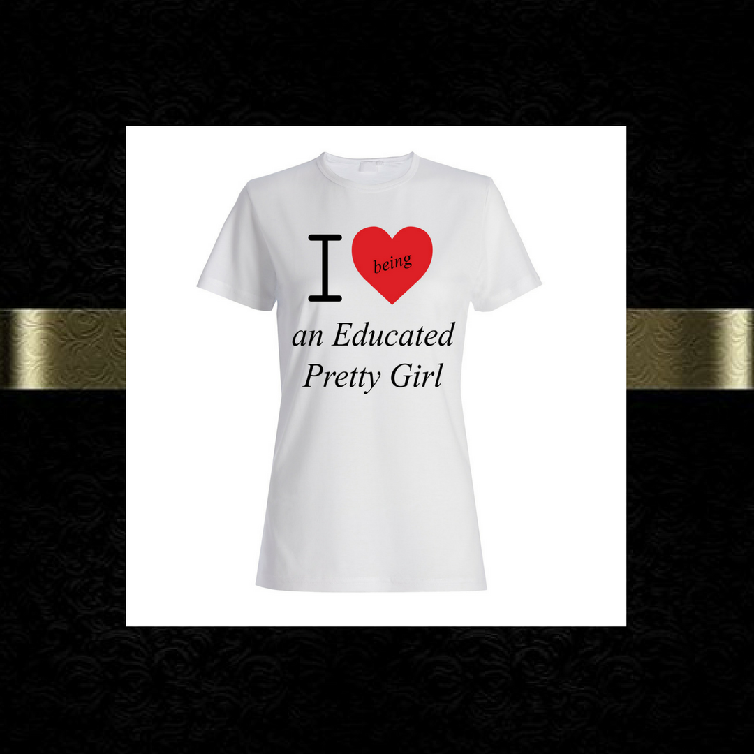 Mantra "I ❤️being an Educated Pretty Girl" Tee